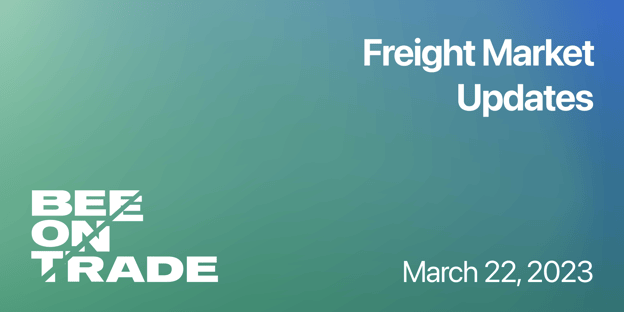 Beeontrade Weekly Freight Updates March 22 - 2023